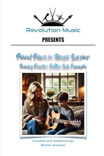 Parent Power in Music Lessons: Turning Practice Battles Into Triumphs (Motivational Power in Music Lessons) von Independently published