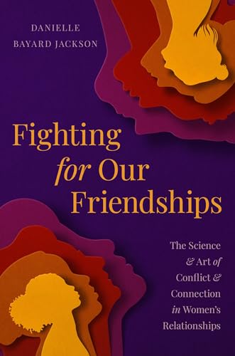 Fighting for Our Friendships: The Science and Art of Conflict and Connection in Women's Relationships von Hachette Go