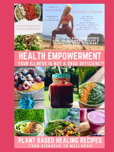 HEALTH EMPOWERMENT - YOUR ILLNESS IS NOT A DRUG DEFICIENCY: THE RECIPE BOOK von Independently published