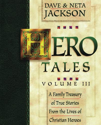 Hero Tales, Vol. 3: A family treasury of true stories from the lives of Christian heroes.