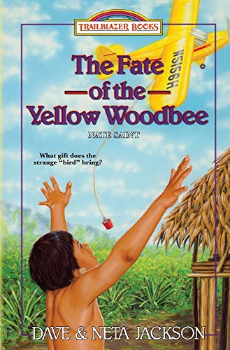 The Fate of the Yellow Woodbee: Introducing Nate Saint (Trailblazer Books)