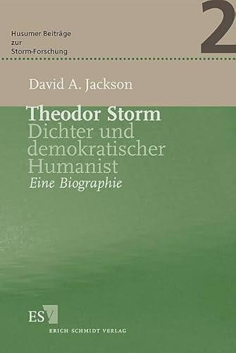 Theodor Storm: Dichter und demokratischer Humanist: Dichter und demokratischer Humanist. Eine Biographie (Husumer Beiträge zur Storm-Forschung)