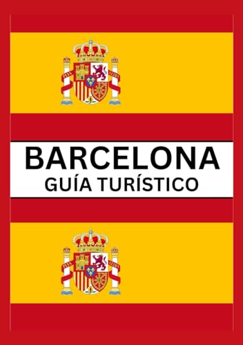 BARCELONA GUÍA TURÍSTICO 2024: Una guía de viaje completa de la vibrante joya de Cataluña von Independently published