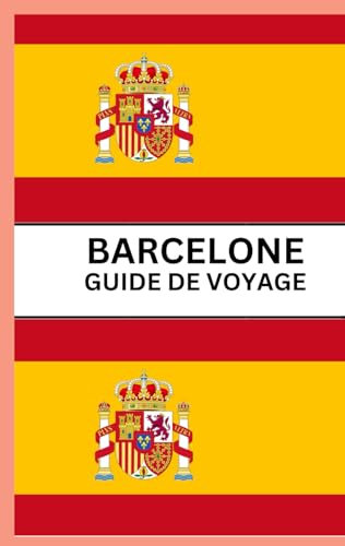 BARCELONE GUIDE DE VOYAGE 2024: Un guide de voyage complet sur le joyau vibrant de la Catalogne von Independently published