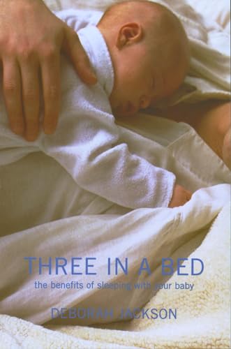Three in a Bed: The Benefits of Sleeping With Your Baby von Bloomsbury Publishing