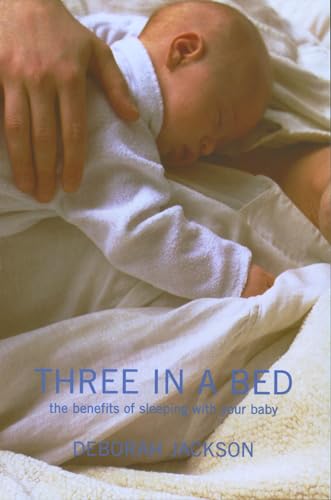 Three in a Bed: The Benefits of Sleeping with Your Baby von Bloomsbury Publishing