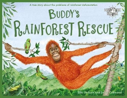 Buddy's Rainforest Rescue: A True Story About Deforestation (Wild Tribe Heroes, Band 4)