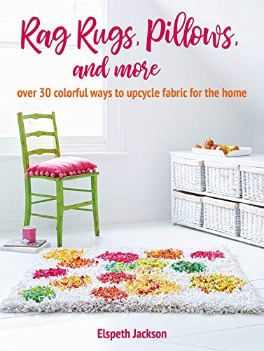 Rag Rugs, Pillows, and More: Over 30 Colorful Ways to Upcycle Fabric for the Home von Cico