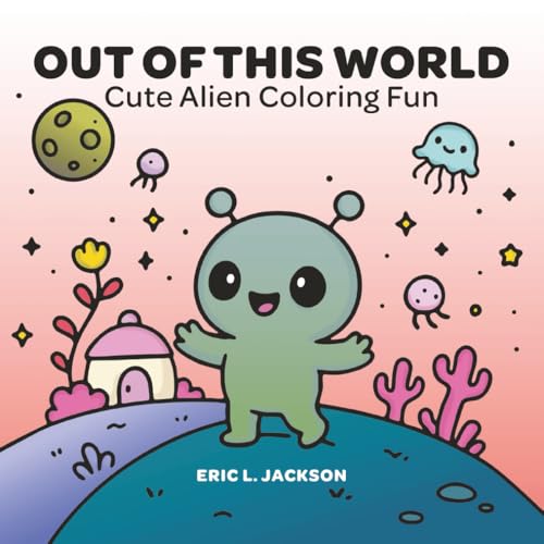 Out of This World: Cute Alien Coloring Fun von Independently published