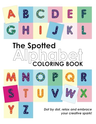 The Spotted Alphabet Coloring Book: A Playful Alphabet for Coloring and Calm von Independently published