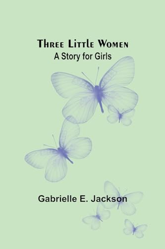 Three Little Women: A Story for Girls von Alpha Edition