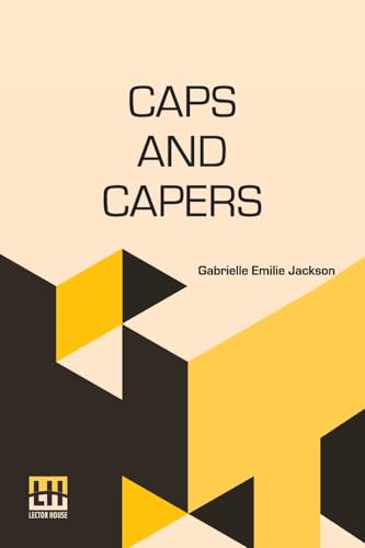 Caps And Capers: A Story Of Boarding-School Life von Lector House