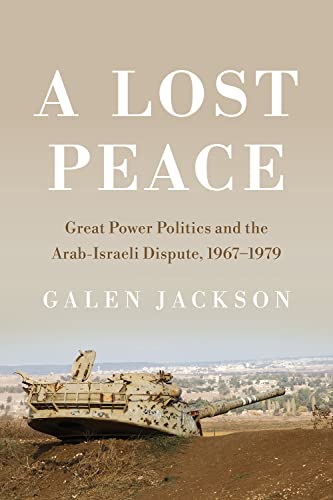 A Lost Peace: Great Power Politics and the Arab-Israeli Dispute, 1967-1979 (Cornell Studies in Security Affairs)