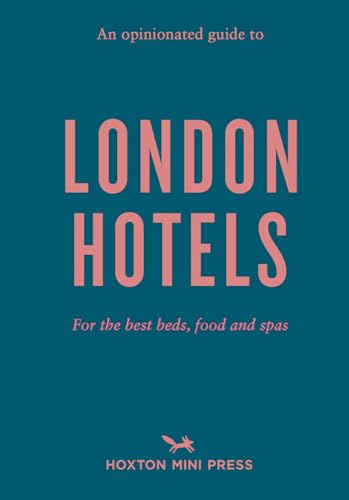 An Opinionated Guide to London Hotels von Hoxton Mini Press