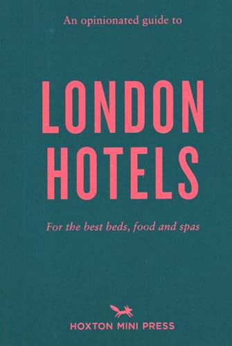 An Opinionated Guide to London Hotels von Hoxton Mini Press