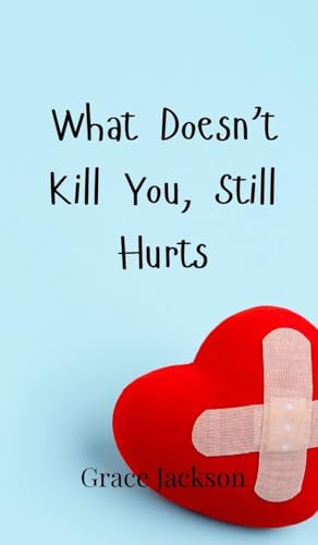 What Doesn't Kill You, Still Hurts von Creative Arts Management OÜ