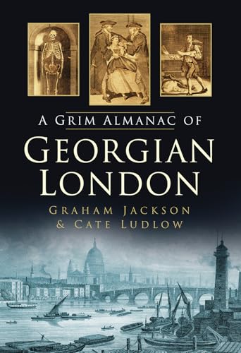 The Grim Almanac of Georgian London (Grim Almanacs) von History Press (SC)