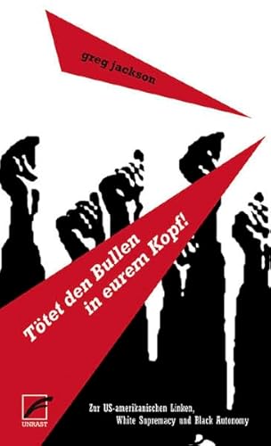 Tötet den Bullen in eurem Kopf!: Zur US-amerikanischen Linken, White Supremacy und Black Autonomy