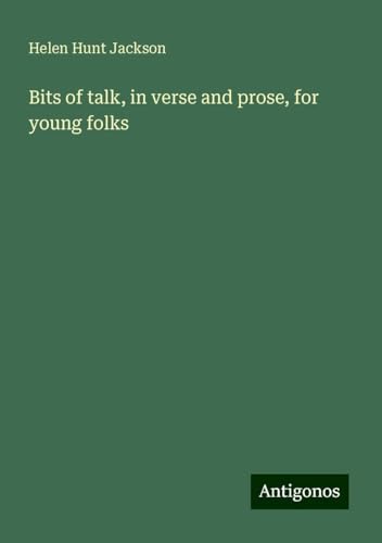Bits of talk, in verse and prose, for young folks von Antigonos Verlag