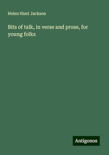 Bits of talk, in verse and prose, for young folks von Antigonos Verlag