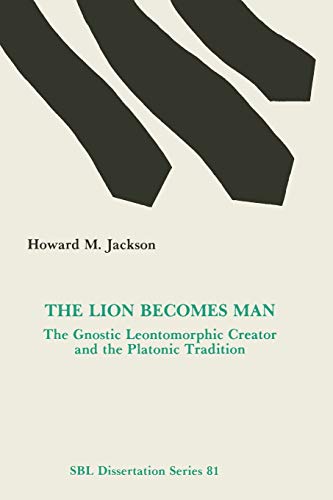 The Lion Becomes Man: The Gnostic Leontomorphic Creator and the Platonic Tradition (Dissertation)