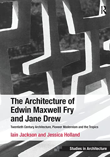 The Architecture of Edwin Maxwell Fry and Jane Drew: Twentieth Century Architecture, Pioneer Modernism and the Tropics (Ashgate Studies in Architecture) von Routledge