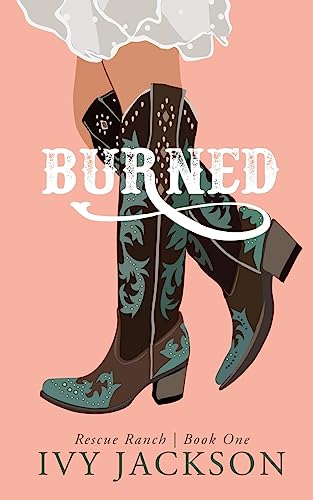 Burned: A Single Dad Romance (Rescue Ranch, Band 1)