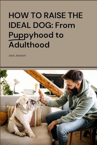 How to raise the ideal dog: From puppyhood to adulthood von Independently published