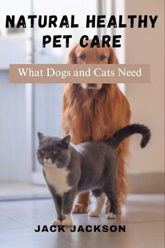 Natural healthy pet care: What dogs and cats need von Independently published