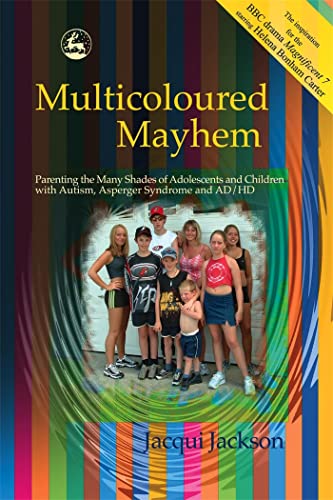 Multicoloured Mayhem: Parenting the Many Shades of Adolescents and Children with Autism, Asperger Syndrome and AD/HD: Parenting the Many Shades of Adolescence, Autism, Asperger Syndrome and Ad/HD von Kingsley, Jessica Publ.