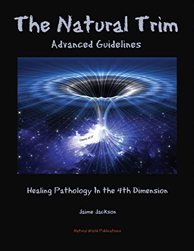 The Natural Trim: Advanced Guidelines: Healing Pathology in the 4th Dimension