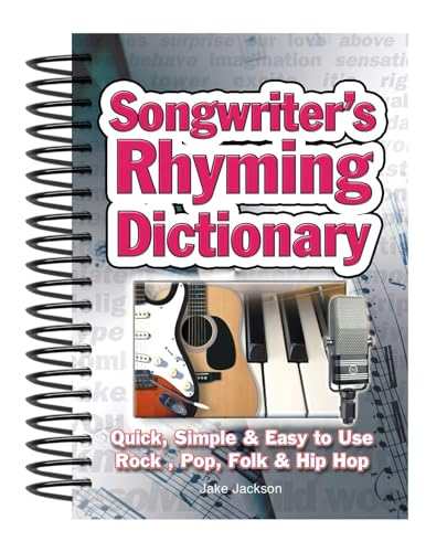 Songwriter's Rhyming Dictionary: Quick, Simple & Easy to Use; Rock, Pop, Folk & Hip Hop: Quick, Simple and Easy-to-Use Rock, Pop, Folk & Hip-Hop