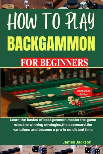 HOW TO PLAY BACKGAMMON FOR BEGINNERS: Learn the basics of backgammon,master the game rules,the winning strategies,the scorecard,the variations and become a pro in no distant time von Independently published