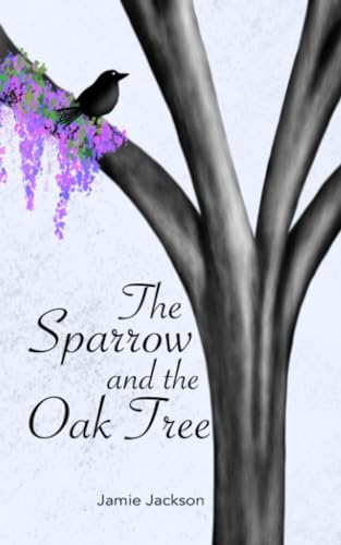 The Sparrow and the Oak Tree von Jamie N Jackson