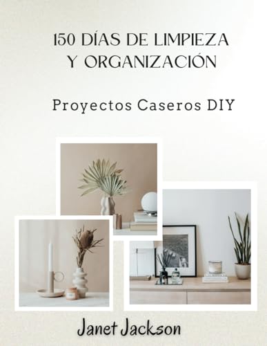 150 Días de Limpieza y Organización: Proyectos Caseros DIY von Independently published