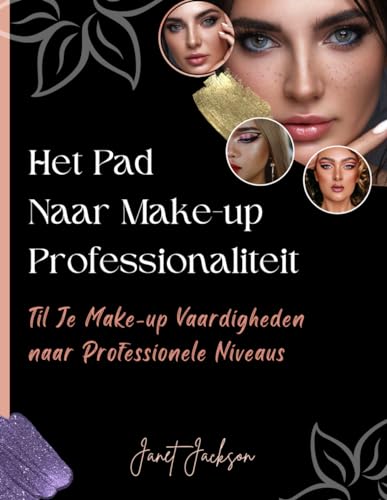 Het Pad naar Make-up Professionaliteit: Til Je Make-up Vaardigheden naar Professionele Niveaus von Independently published
