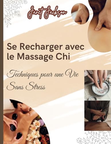Se Recharger avec le Massage Chi: Techniques pour une Vie Sans Stress von Independently published