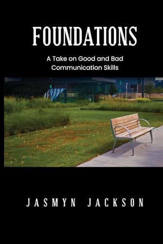 Foundations: A Take on Good and Bad Communication Skills Foundations: A Take on Good and Bad Communication Skills von NYC Book Publishers