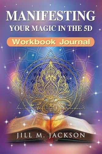 Manifesting Your Magic in the 5D Workbook and Journal: Going Beyond the Laws of Attraction von 3 Graces Publishing