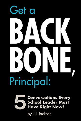 Get a Backbone, Principal: 5 Conversations Every School Leader Must Have Right Now! von Outskirts Press