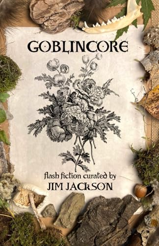 Goblincore: An Anthology von Prairie Soul Press