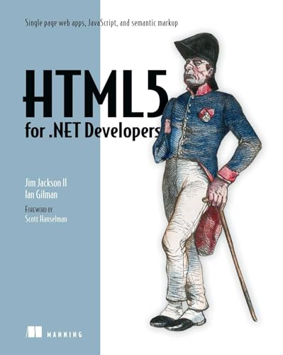 HTML5 for .NET Developers: Single Page Web Apps, JavaScript, and Semantic Markup
