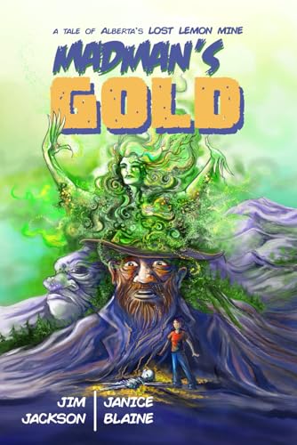 Madman's Gold: A Tale of Alberta's Lost Lemon Mine von Prairie Soul Press
