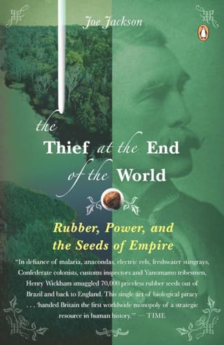 The Thief at the End of the World: Rubber, Power, and the Seeds of Empire