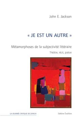"Je est un autre": Métamorphoses de la subjectivité littéraire: Métamorphoses de la subjectivité. Théâtre, récit, poésie von Editions Slatkine