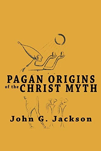 Pagan Origins of the Christ Myth von WWW.Snowballpublishing.com