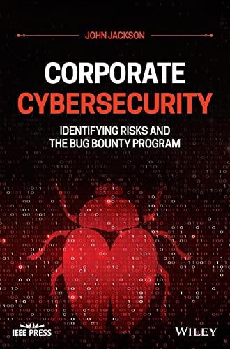 Corporate Cybersecurity: Identifying Risks and the Bug Bounty Program (Wiley - IEEE)
