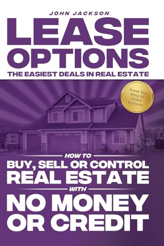 Lease Options, The Easiest Deals In Real Estate: How to Buy, Sell or Control Real Estate With No Money Or Credit von Independently published