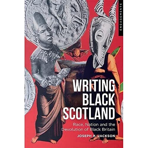 Writing Black Scotland: Race, Nation and the Devolution of Black Britain (Engagements)