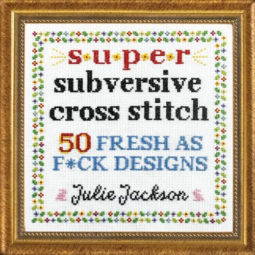 Super Subversive Cross Stitch: 50 Fresh as F*ck Designs von Sasquatch Books